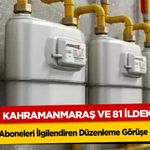 Kahramanmaraş dahil 81 ili ilgilendiriyor! Doğal gazda yeni dönem başlıyor!