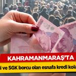 Kahramanmaraş’ta Vergi ve SGK borcu olan esnafa kredi kolaylığı!