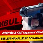 Silah sesleri mahalleliyi sokağa döktü! Afşin’de 2 Kişi Yaşamını Yitirdi