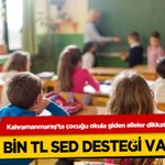 Kahramanmaraş’ta çocuğu okula giden aileler dikkat! 11 Bin TL SED Desteği Var!