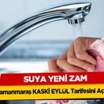 Kahramanmaraş KASKİ Eylül Tarifesini Açıkladı: Suya Yeni Zam