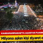 Kahramanmaraş’ta Ağustos Fuarını 2,7 Milyona aşkın kişi ziyaret etti!