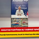 Anahtar Parti'den Su Tarifesi Tepkisi: "Suyun Kaynağı Kahramanmaraş Ancak En Pahalı Suyu Biz Kullanıyoruz"