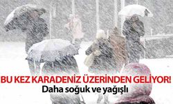 Bu kez Karadeniz üzerinden geliyor! Daha soğuk ve yağışlı olacak