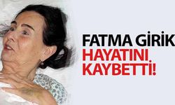 Fatma Girik Hayatını Kaybetti