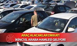 Araç alacaklar dikkat! İkinci el araba hamlesi geliyor!