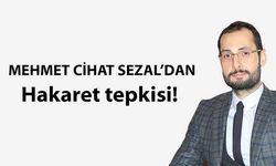 Mehmet Cihat Sezal’dan hakaret tepkisi!