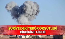 Suriye'deki terör örgütleri birbirine girdi!