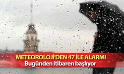 Meteoroloji’den 47 ile alarm! Bugünden itibaren başlıyor