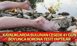 Kayalıklarda bulunan cesede 41 gün boyunca korona testi yaptılar