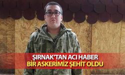 Şırnak’tan acı haber! Bir askerimiz şehit oldu