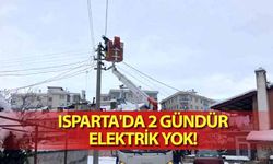 Isparta'da 2 gündür elektrik yok!