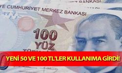 Yeni 50 ve 100 TL'ler kullanıma girdi!