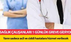 Sağlık çalışanları 1 günlük greve gidiyor! Yarın sadece acil ve ciddi hastalara hizmet verilecek