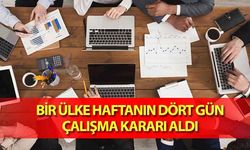 Bir ülke haftanın dört gün çalışma kararı aldı