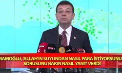 İmamoğlu, ‘Allah'ın Suyundan Nasıl Para İstiyorsunuz?’ Sorusunu Bakın Nasıl Yanıt Verdi