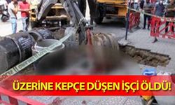 Üzerine kepçe düşen işçi öldü!