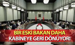 Bir eski bakan daha kabineye geri dönüyor!