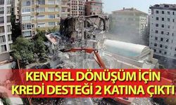 Kentsel dönüşüm için kredi desteği 2 katına çıktı