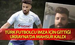 Türk Futbolcu imza için gittiği Ukrayna'da mahsur kaldı