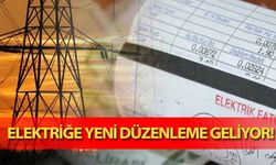 Elektriğe yeni düzenleme geliyor! 