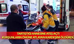 Tartıştığı annesine ateş açtı, kurşunların önüne atlayan kardeşini öldürdü