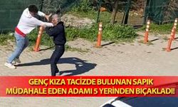 Genç kıza tacizde bulunan sapık, müdahale eden adamı 5 yerinden bıçakladı! 