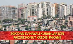 SGK'dan ev hayali kuranlar için faizsiz konut kredisi imkanı!