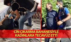 Cin çıkarma bahanesiyle kadınlara tecavüz etti