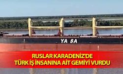 Ruslar Karadeniz'de Türk iş insanına ait gemiyi vurdu