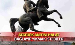 Atatürk Anıtını Halat Bağlayıp Yıkmak İstediler