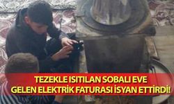 Tezekle ısıtılan sobalı eve gelen elektrik faturası isyan ettirdi!