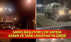 Savaş başlıyor! Çok sayıda asker ve tank Ukrayna’ya girdi!