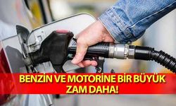 Benzin ve Motorine bir büyük zam daha