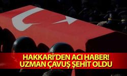 Hakkari’den acı haber! Uzman çavuş şehit oldu