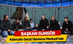 Başkan Güngör, Kılavuzlu Geçici Barınma Merkezi’nde