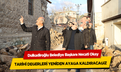 Başkan Necati Okay, Tarihi Değerleri Yeniden Ayağa Kaldıracağız