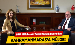 MHP Milletvekili Zuhal Karakoç Dora'dan Kahramanmaraş’a Müjde!