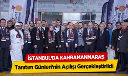 İstanbul’da Kahramanmaraş Tanıtım Günleri’nin Açılışı Gerçekleştirildi