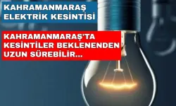 Kahramanmaraş Elektrik Kesintisi! Kahramanmaraş 21 Mayıs 2024 Buralarda ELEKTRİKLER YOK!