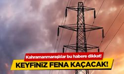 Kahramanmaraşlılar dikkat, keyfiniz fena kaçacak: 24 Mayıs Cuma 3 ilçede elektrik kesintisi