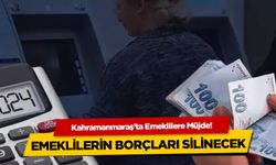 Kahramanmaraş'ta Emeklilere Müjde! Emeklilerin Borçları Silinecek