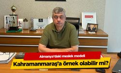 Almanya'daki mesleki eğitim modeli Kahramanmaraş'a örnek olabilir mi?