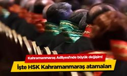 Kahramanmaraş Adliyesi'nde büyük değişim! İşte HSK Kahramanmaraş atamaları