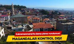 Kahramanmaraş'ta dama çıkma, vurulursun!