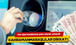 Kahramanmaraşlılar Dikkat! Artık Her Şişe Para Kazandırıyor