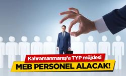 Kahramanmaraş'a TYP müjdesi! MEB personel alacak