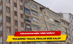 Kahramanmaraş'ta depremzedeler müjde bekliyor