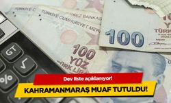 Dev liste açıklanıyor! Kahramanmaraş muaf tutuldu