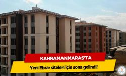 Kahramanmaraş’ta yeni Ebrar siteleri için sona gelindi!